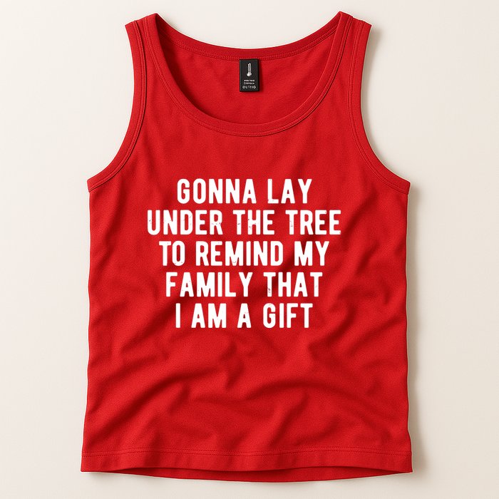 Gonna Lay Under The Tree To Remind My Family That I Am A Gift Tank Top