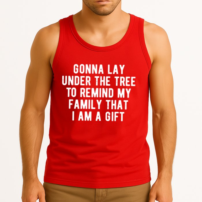 Gonna Lay Under The Tree To Remind My Family That I Am A Gift Tank Top
