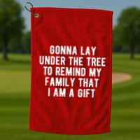 Gonna Lay Under The Tree To Remind My Family That I Am A Gift Golf Towel