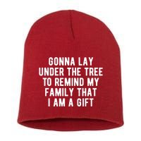 Gonna Lay Under The Tree To Remind My Family That I Am A Gift Short Acrylic Beanie