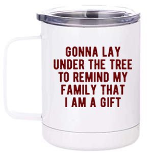 Gonna Lay Under The Tree To Remind My Family That I Am A Gift 12 oz Stainless Steel Tumbler Cup