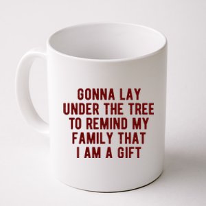 Gonna Lay Under The Tree To Remind My Family That I Am A Gift Coffee Mug