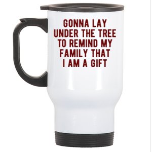 Gonna Lay Under The Tree To Remind My Family That I Am A Gift Stainless Steel Travel Mug