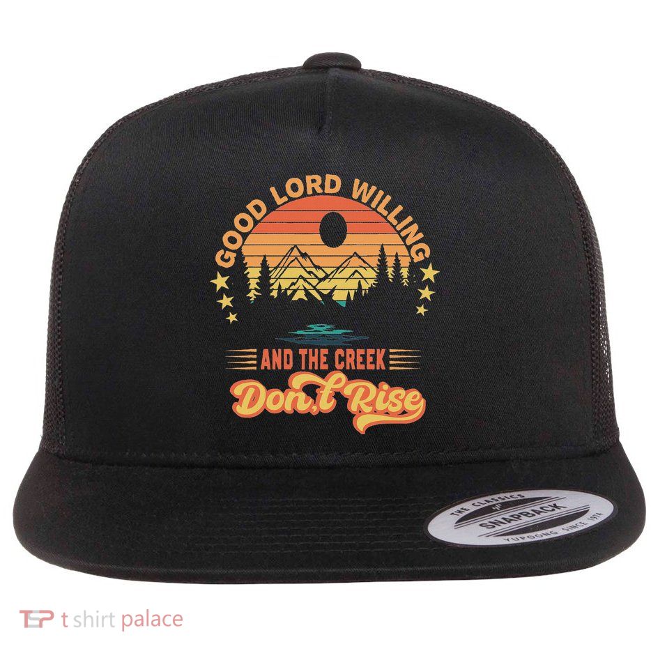 Good Lord Willing The Creek DonT Rise Flatbill Hat