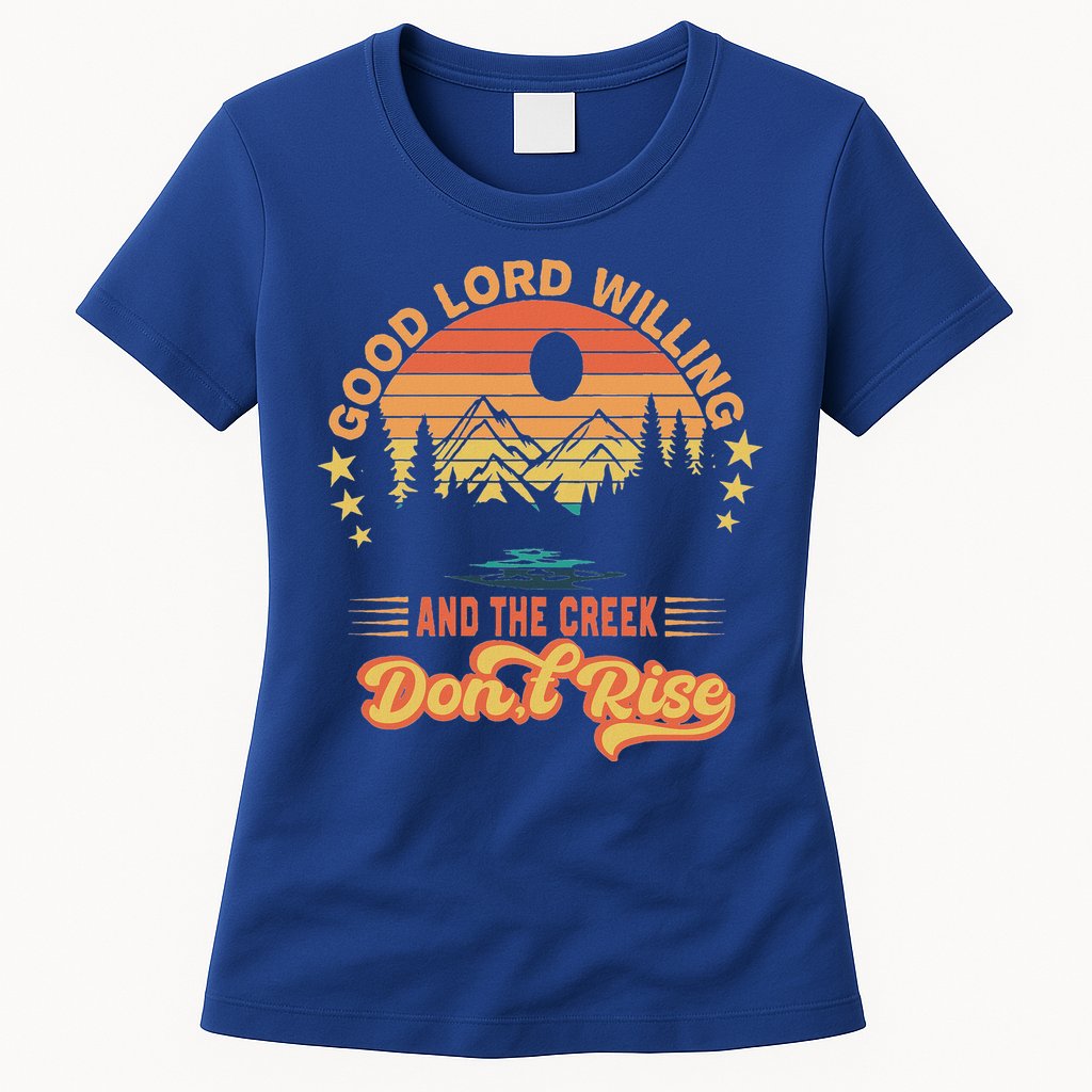 Good Lord Willing The Creek DonT Rise Womens T-Shirt