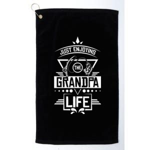 Grandpa Life With Funny Grandpa And Grandpa Fishing Cool Gift Platinum Collection Golf Towel