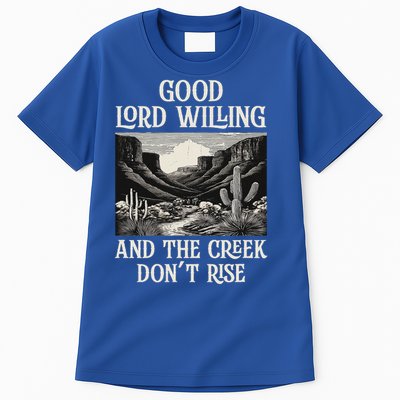 Good Lord Willing And The Creek Don't Rise Tall T-Shirt