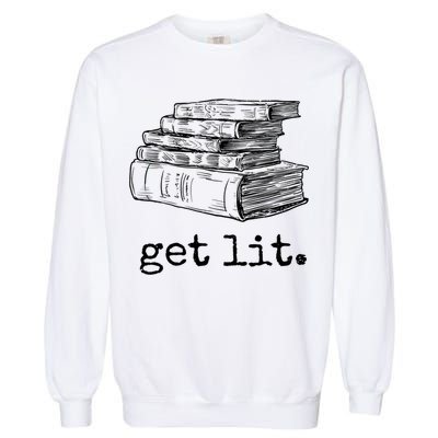 Get Lit With Books Funny Meme Gift For Book Lover, Reading TShirt Garment-Dyed Sweatshirt