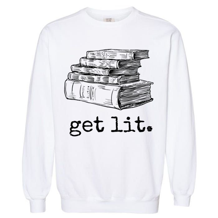 Get Lit With Books Funny Meme Gift For Book Lover, Reading TShirt Garment-Dyed Sweatshirt