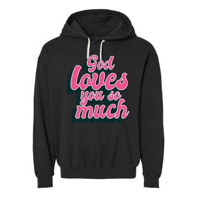 God Loves You So Much Christian Faith Message Jesus Loves U Gift Garment-Dyed Fleece Hoodie