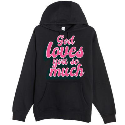 God Loves You So Much Christian Faith Message Jesus Loves U Gift Premium Pullover Hoodie