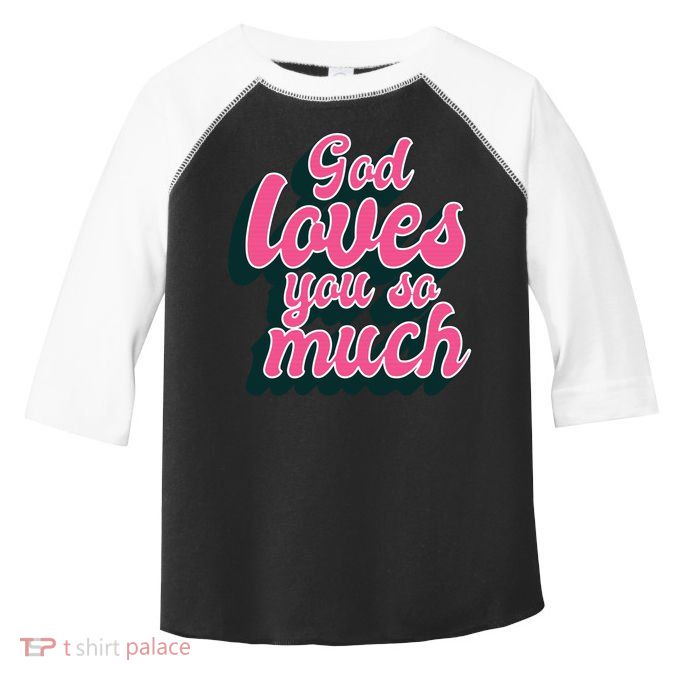 God Loves You So Much Christian Faith Message Jesus Loves U Gift Toddler Fine Jersey T-Shirt