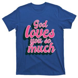 God Loves You So Much Christian Faith Message Jesus Loves U Gift T-Shirt