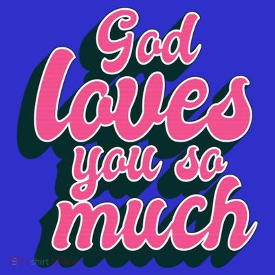 God Loves You So Much Christian Faith Message Jesus Loves U Gift T-Shirt