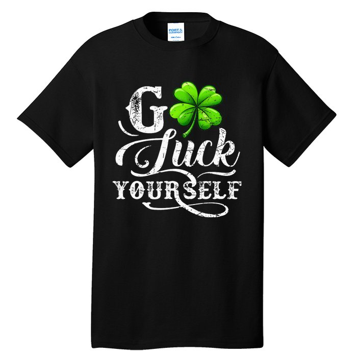 Go Luck Yourself St Patricks Day Lucky Clover Irish Tall T-Shirt