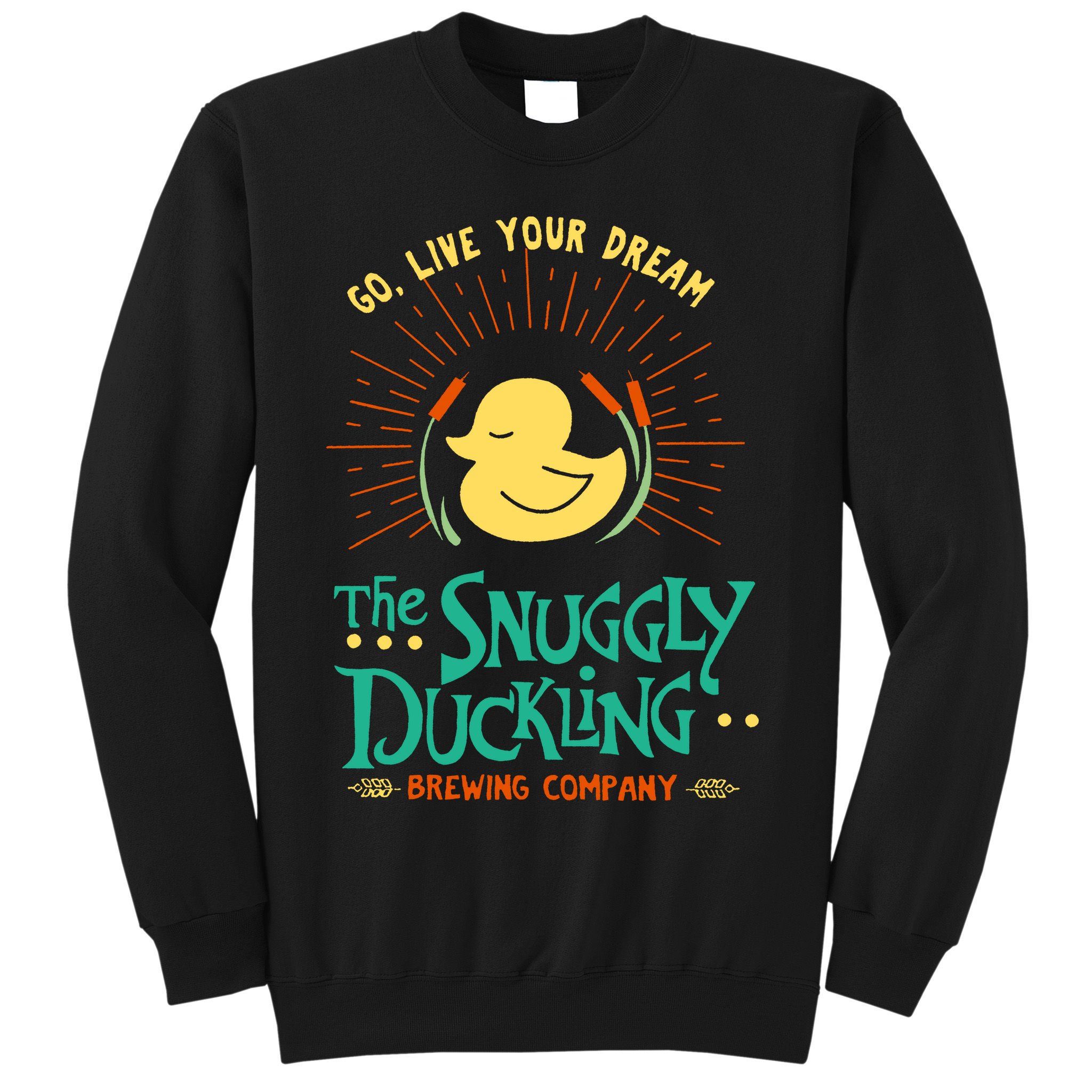 Go Live Your Dream The Snuggly Duckling Sweatshirt