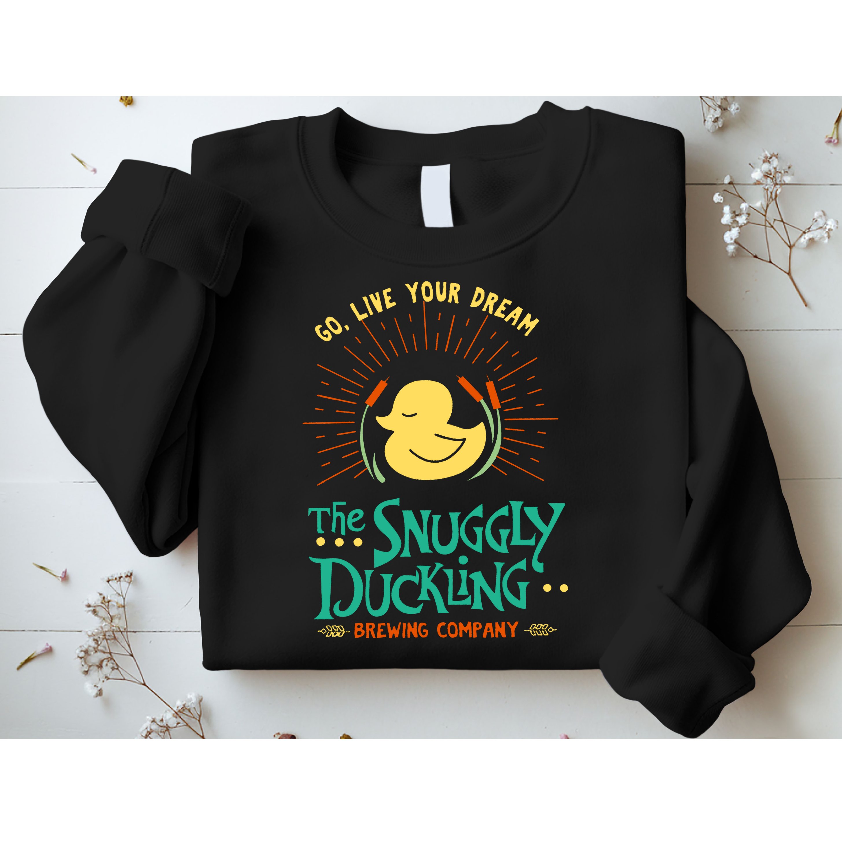 Go Live Your Dream The Snuggly Duckling Sweatshirt