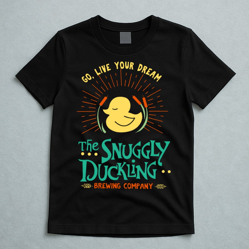 Go Live Your Dream The Snuggly Duckling T-Shirt