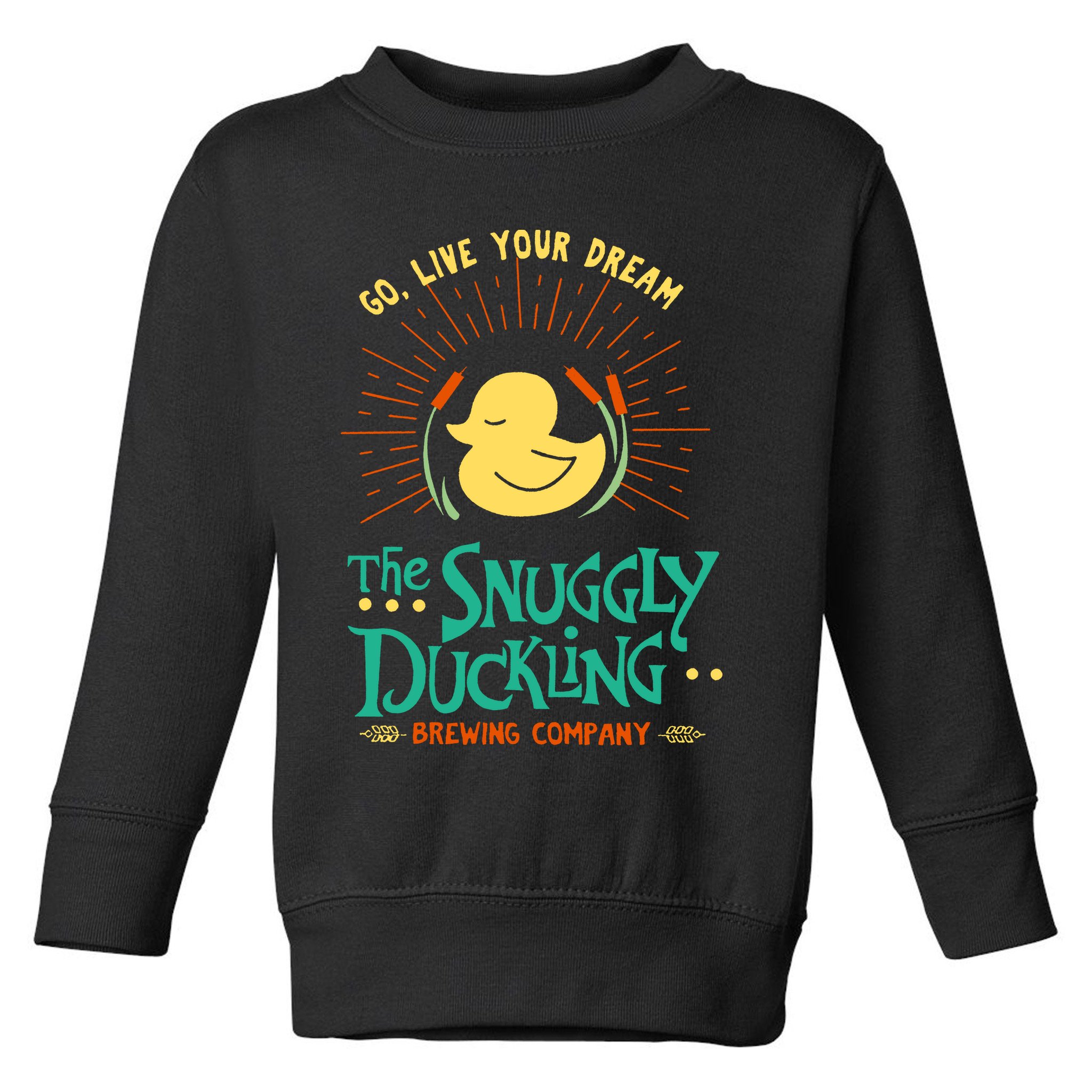 Go Live Your Dream The Snuggly Duckling Toddler Sweatshirt