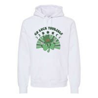 Go Luck Yourself St Patricks Day Lucky Clover Irish Premium Hoodie