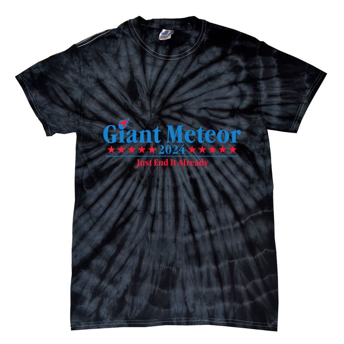 Giant Meteor 2024 Just End It Already Funny Tie-Dye T-Shirt