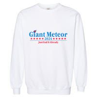 Giant Meteor 2024 Just End It Already Funny Garment-Dyed Sweatshirt