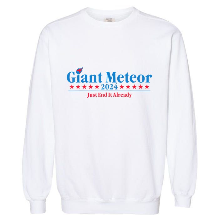 Giant Meteor 2024 Just End It Already Funny Garment-Dyed Sweatshirt