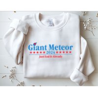 Giant Meteor 2024 Just End It Already Funny Sweatshirt