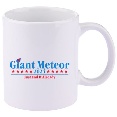 Giant Meteor 2024 Just End It Already Funny 11oz C Handle Ceramic Mug