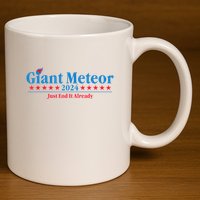 Giant Meteor 2024 Just End It Already Funny 11oz C Handle Ceramic Mug