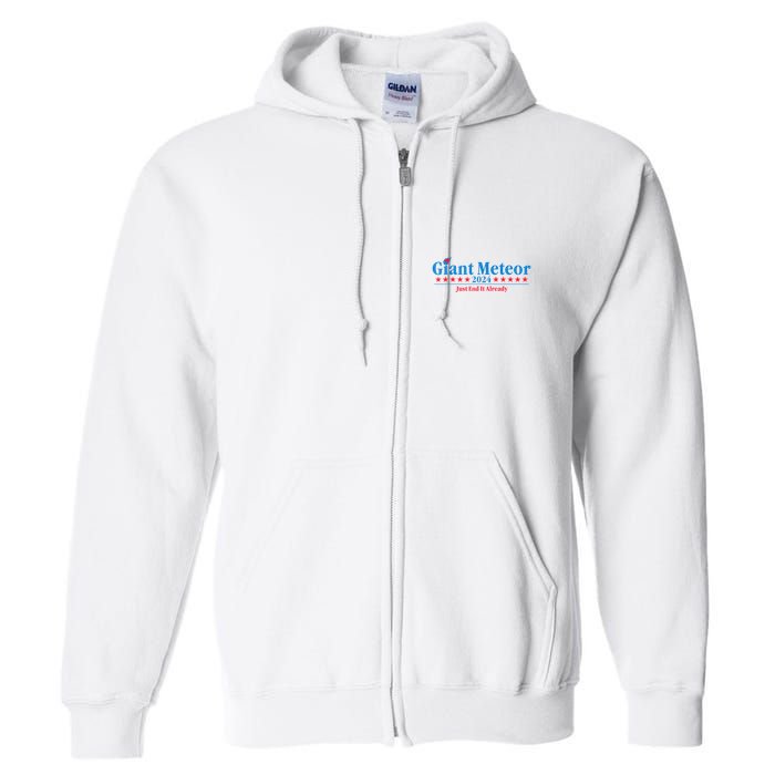 Giant Meteor 2024 Just End It Already Funny Full Zip Hoodie