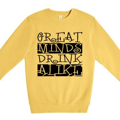 Great Minds Alike Funny Ing Gift Premium Crewneck Sweatshirt