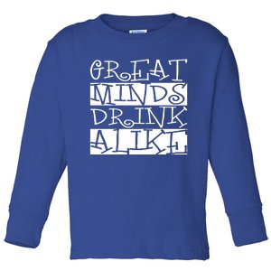 Great Minds Alike Funny Ing Gift Toddler Long Sleeve Shirt