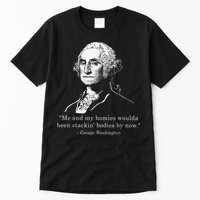 George Me and my homies woulda been stacking bodies by now Tall T-Shirt