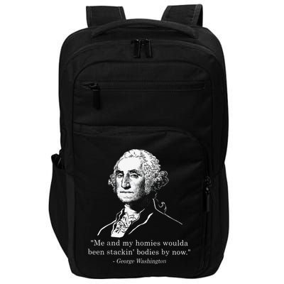 George Me and my homies woulda been stacking bodies by now Impact Tech Backpack