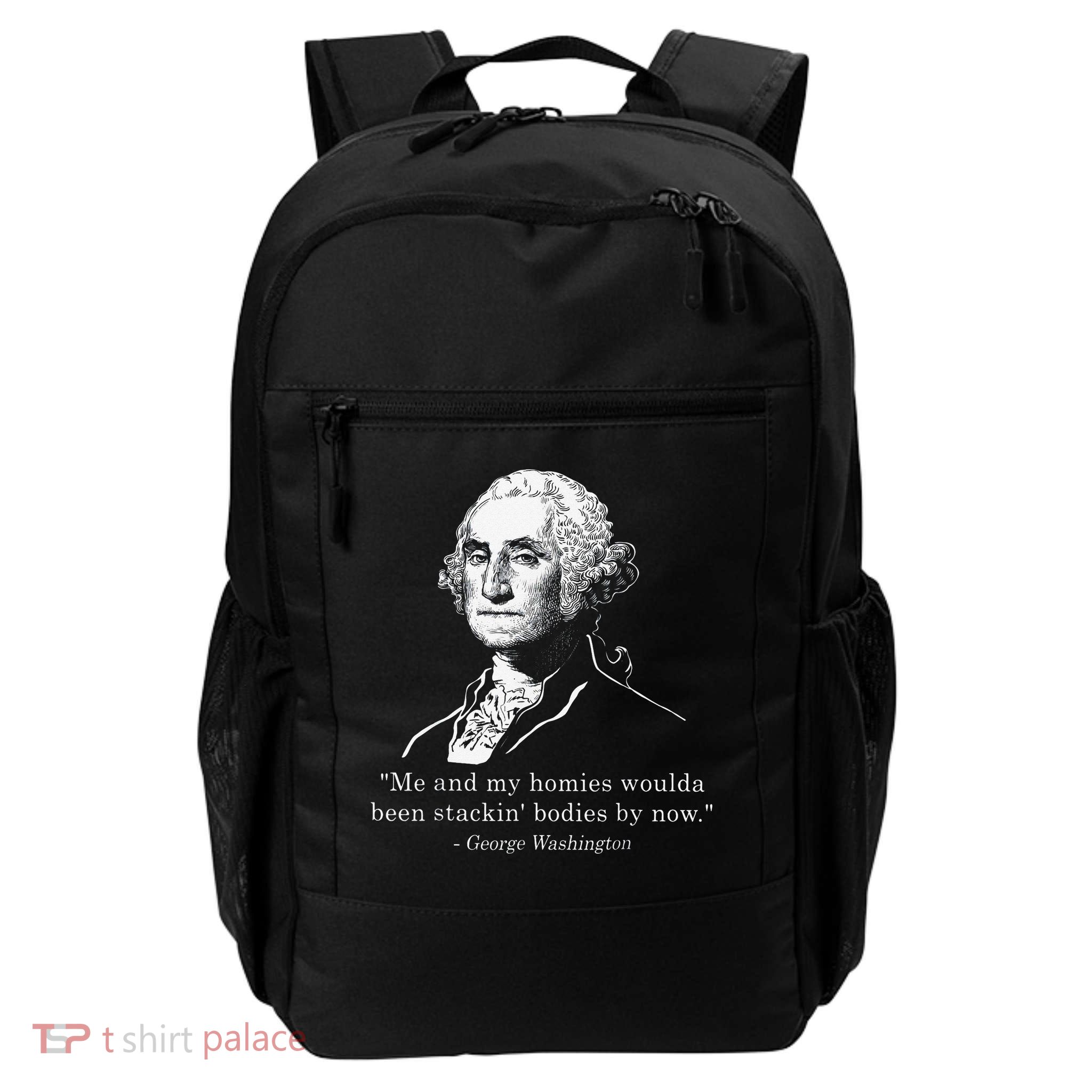 George Me and my homies woulda been stacking bodies by now Backpack