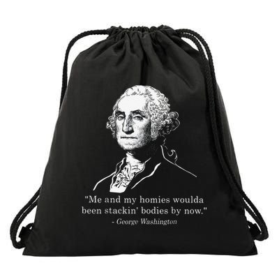 George Me and my homies woulda been stacking bodies by now Drawstring Bag