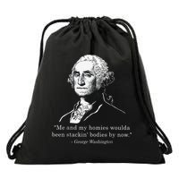 George Me and my homies woulda been stacking bodies by now Drawstring Bag