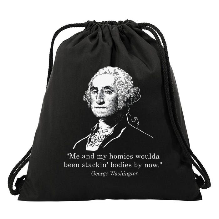 George Me and my homies woulda been stacking bodies by now Drawstring Bag