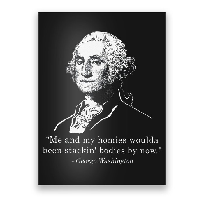 George Me and my homies woulda been stacking bodies by now Poster