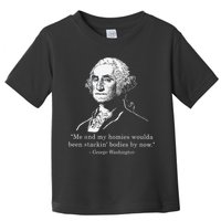 George Me and my homies woulda been stacking bodies by now Toddler T-Shirt