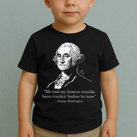 George Me and my homies woulda been stacking bodies by now Toddler T-Shirt
