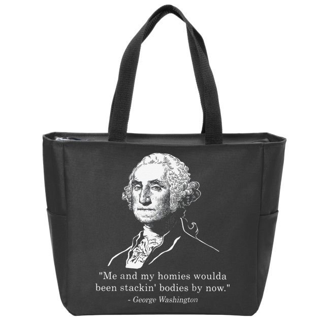 George Me and my homies woulda been stacking bodies by now Zip Tote Bag
