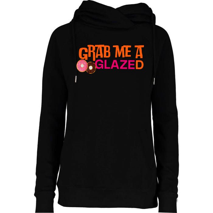 Grab Me A Glazed Funny Doughnut Womens Funnel Neck Pullover Hood