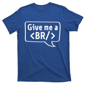 Give Me A Br Gift Coder Software Engineer Programmer Cool Gift T-Shirt