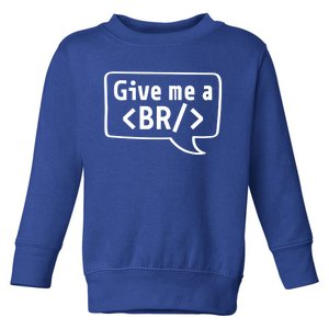 Give Me A Br Gift Coder Software Engineer Programmer Cool Gift Toddler Sweatshirt