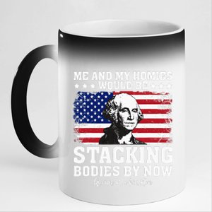 George Me And My Homies Would Be Stacking Bodies By Now 11oz Black Color Changing Mug