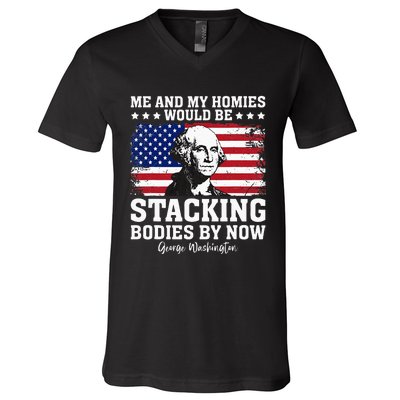 George Me And My Homies Would Be Stacking Bodies By Now V-Neck T-Shirt