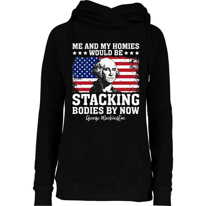 George Me And My Homies Would Be Stacking Bodies By Now Womens Funnel Neck Pullover Hood