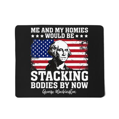 George Me And My Homies Would Be Stacking Bodies By Now Mousepad